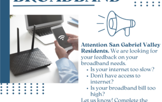 Graphic that reads: "Attention San Gabriel Valley Residents. We are looking for your feedback on your broadband needs."